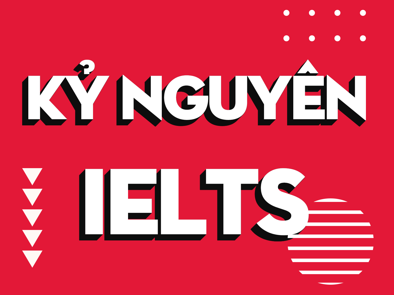 Kỉ nguyên IELTS đã đến