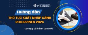 huong-dan-thu-tuc-xuat-nhap-can-philippines-moi-nhatt